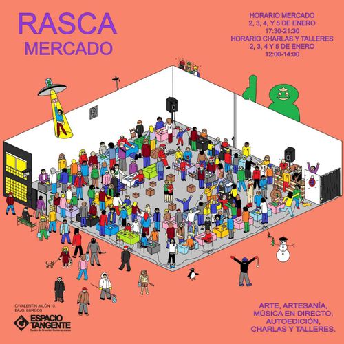 RASCA MERCADO
HORARIOS 
2,3,4 y 5 de enero:
MERCADO 
17:30 – 21:30
CHARLAS Y TALLERES
12:00-14:00

arte, artesanía, música en directo, autoedición, charlas y talleres

C./ Martín Jalón , 10